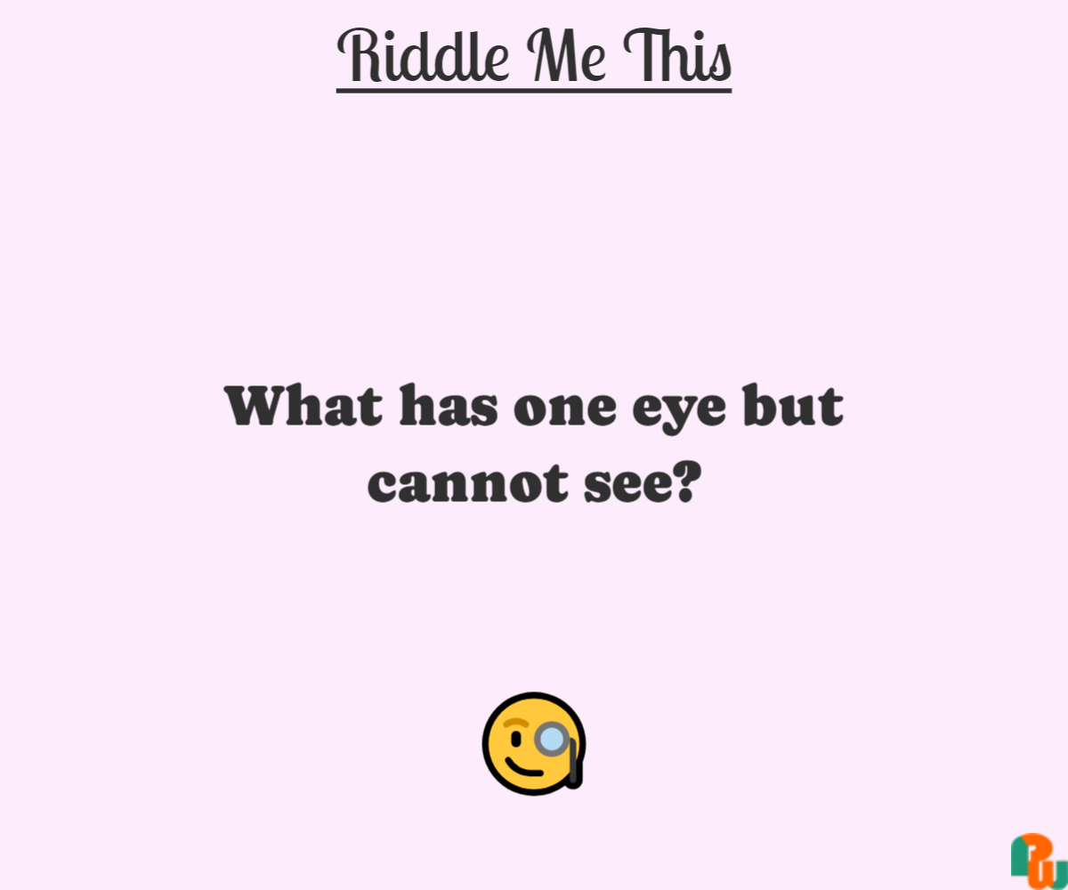 What has one eye but cannot see?