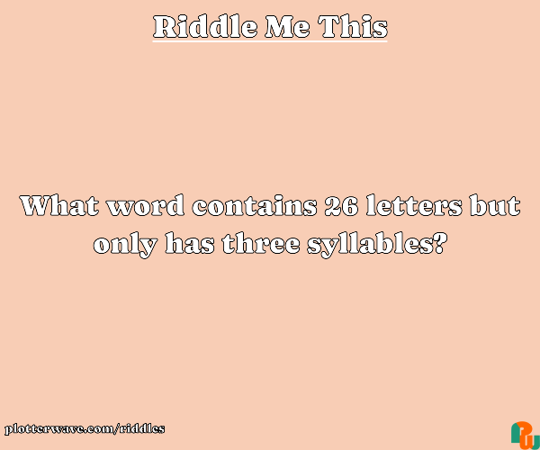 What word contains 26 letters but only has three syllables?